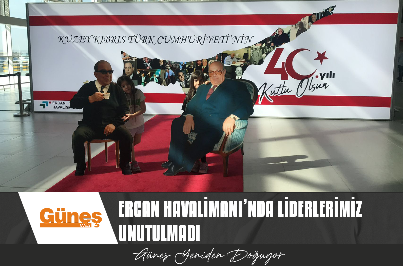 Ercan Havalimanı’nda liderlerimiz unutulmadı