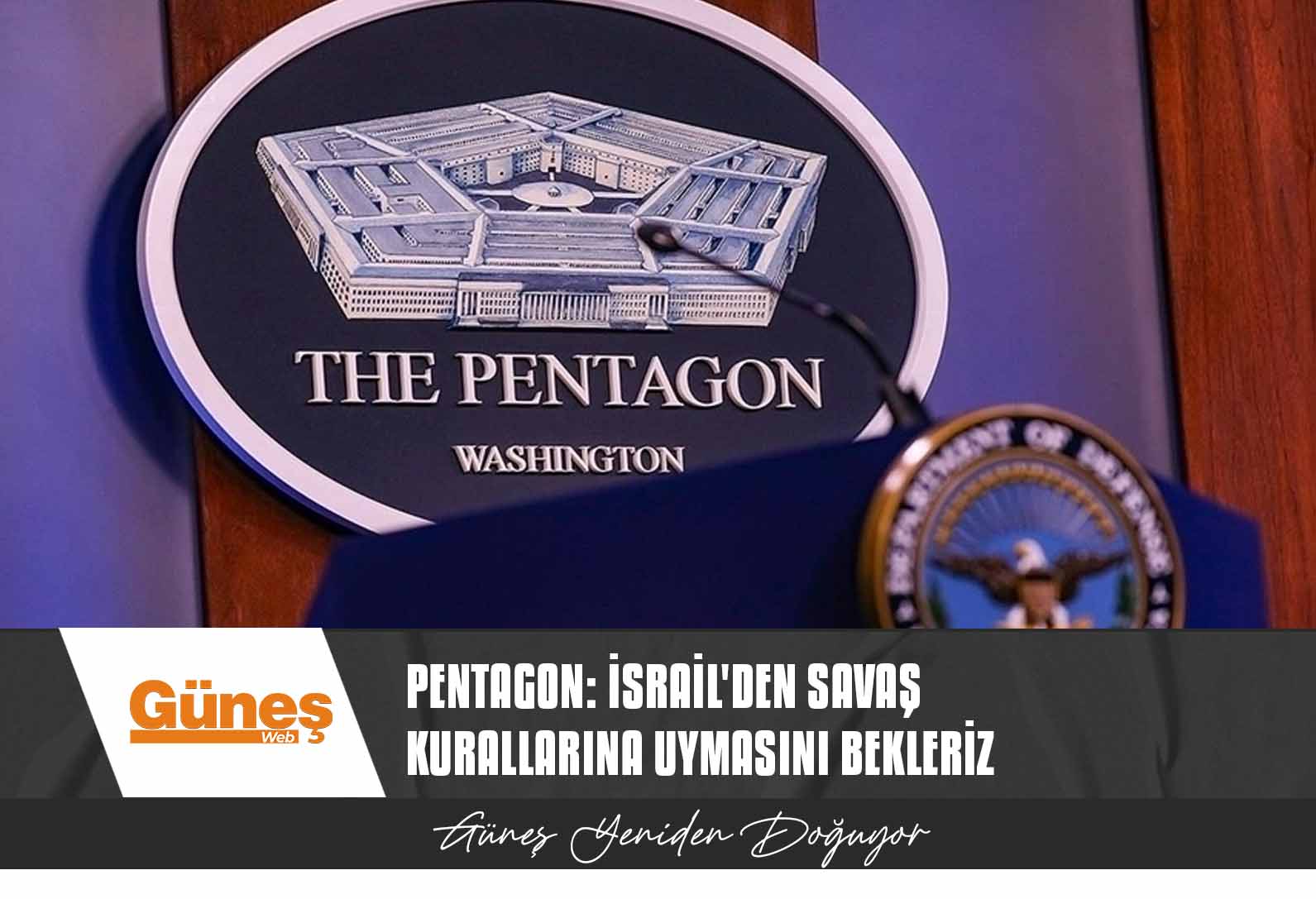 Pentagon: İsrail’den savaş kurallarına uymasını bekleriz