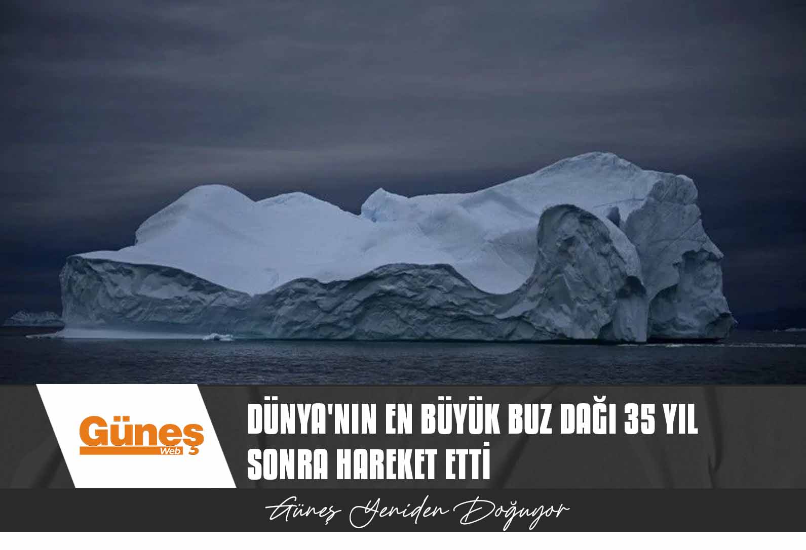 Dünya’nın en büyük buz dağı 35 yıl sonra hareket etti
