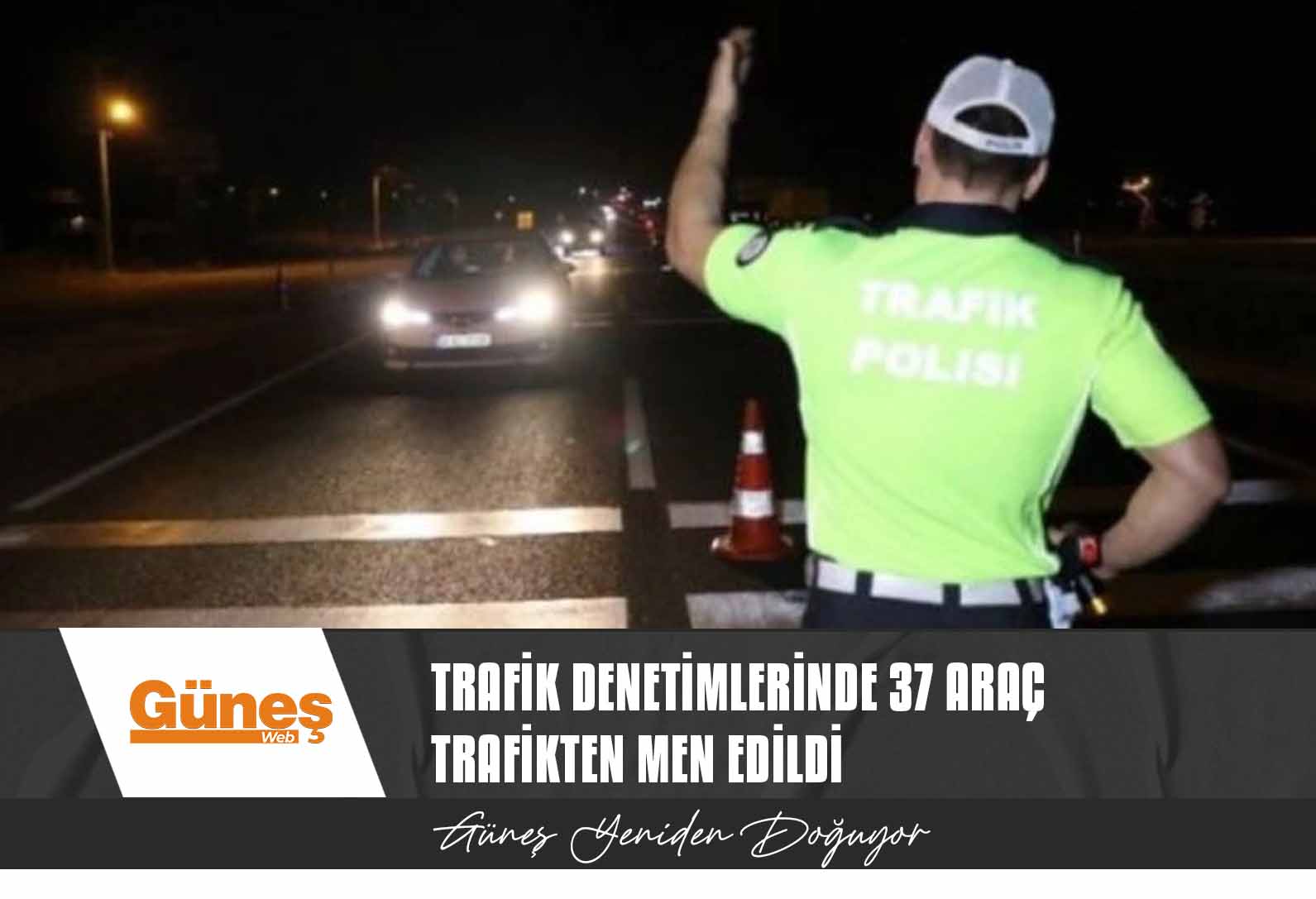 Trafik Denetimlerinde 37 Araç Trafikten Men Edildi