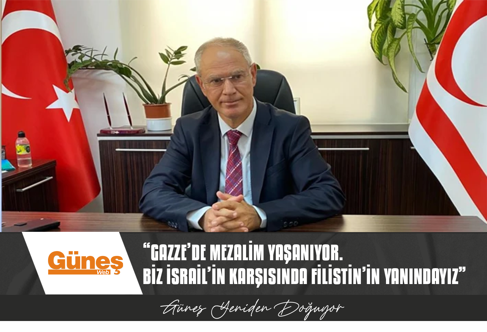 “Gazze’de mezalim yaşanıyor. Biz İsrail’in karşısında Filistin’in yanındayız”