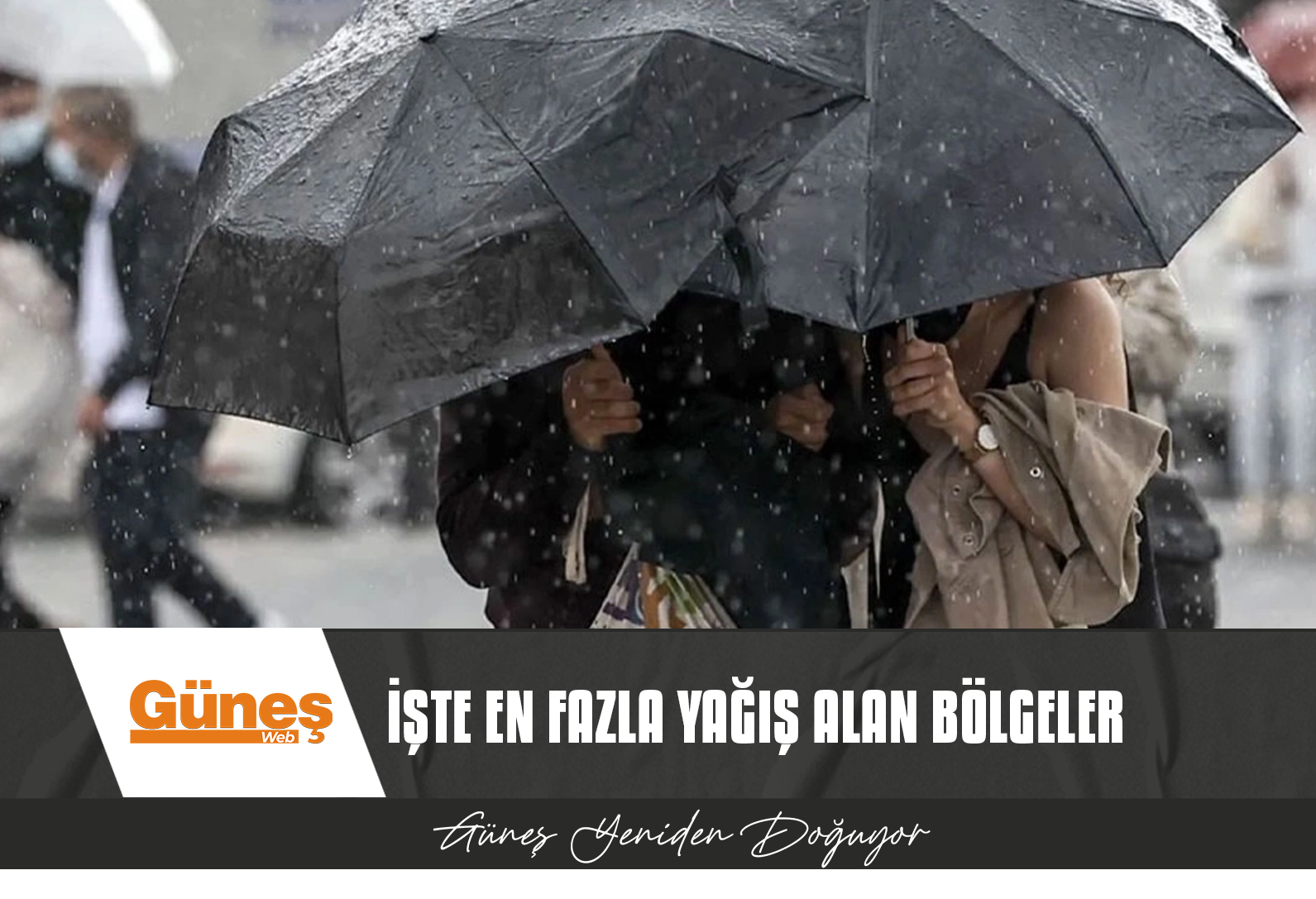 İŞTE EN FAZLA YAĞIŞ ALAN BÖLGELER