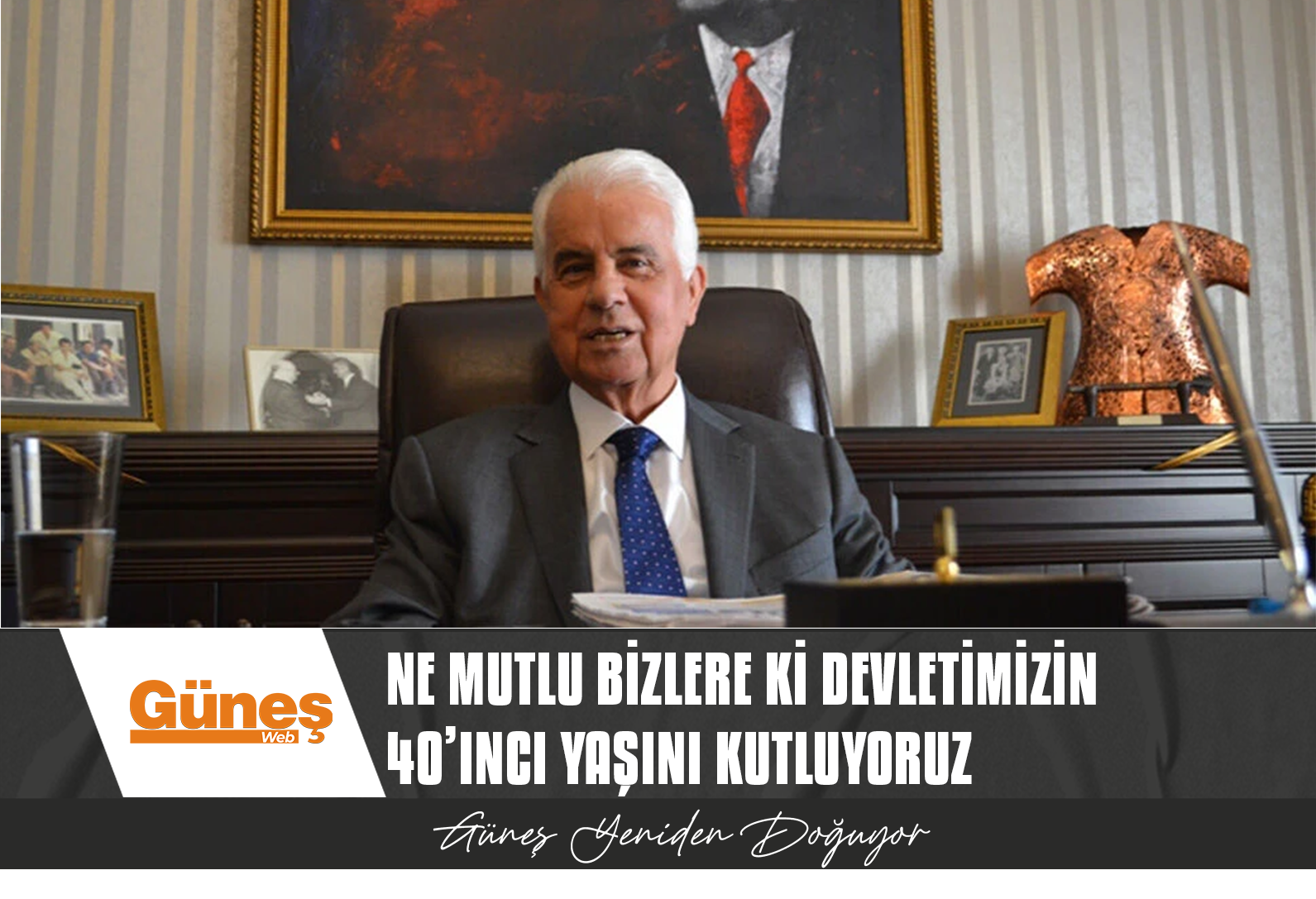 Ne mutlu bizlere ki devletimizin 40’ıncı yaşını kutluyoruz