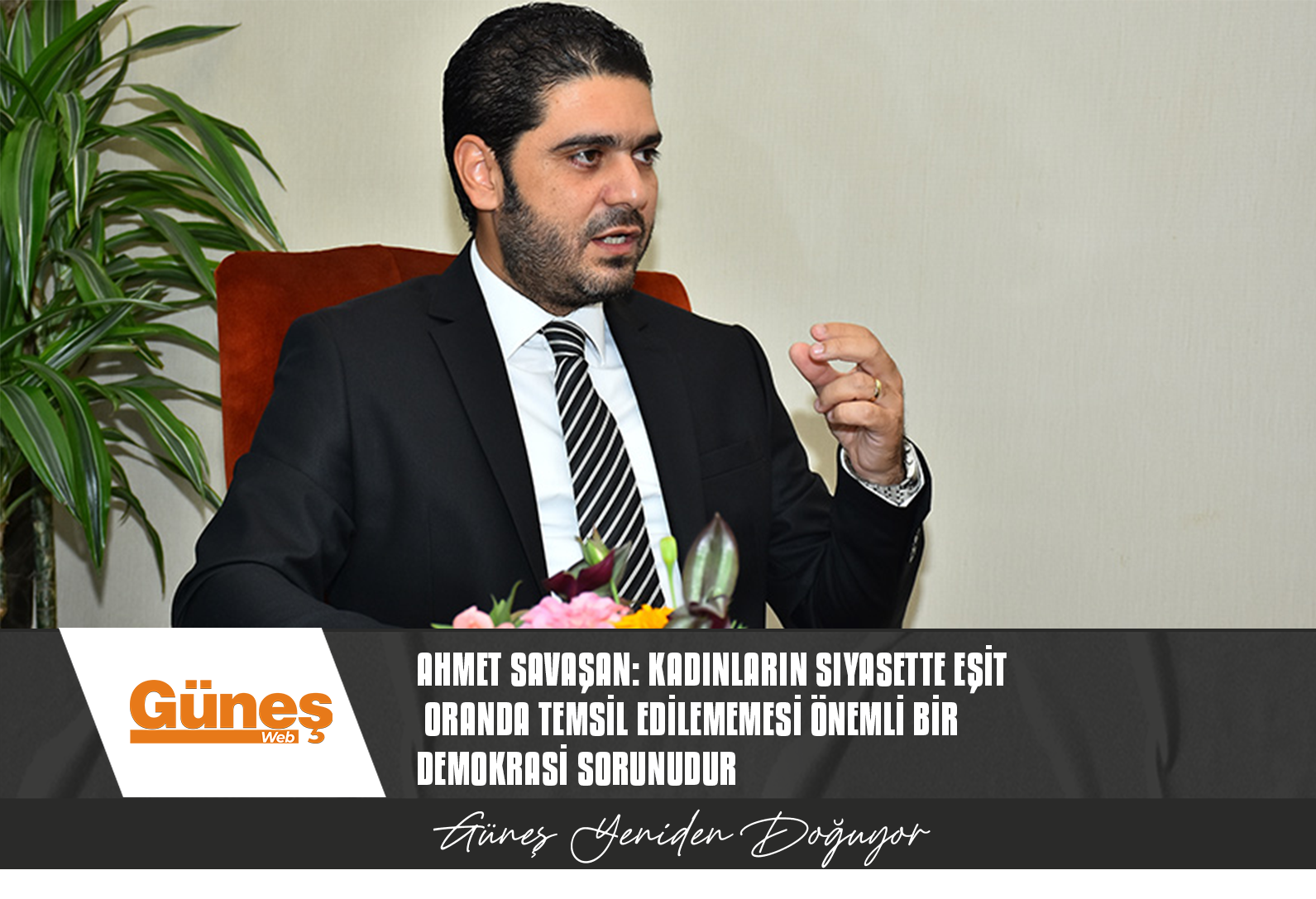 Ahmet Savaşan: Kadınların siyasette eşit oranda temsil edilememesi önemli bir demokrasi sorunudur