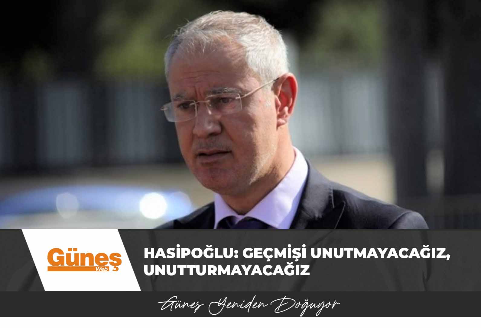 Hasipoğlu: Geçmişi unutmayacağız, unutturmayacağız