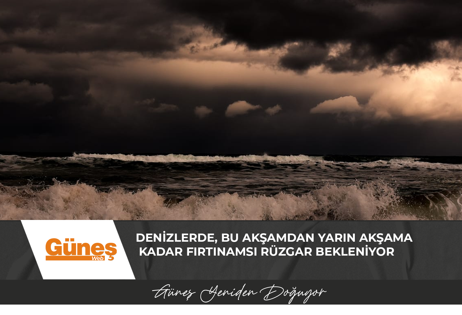 Denizlerde, bu akşamdan yarın akşama kadar fırtınamsı rüzgar bekleniyor