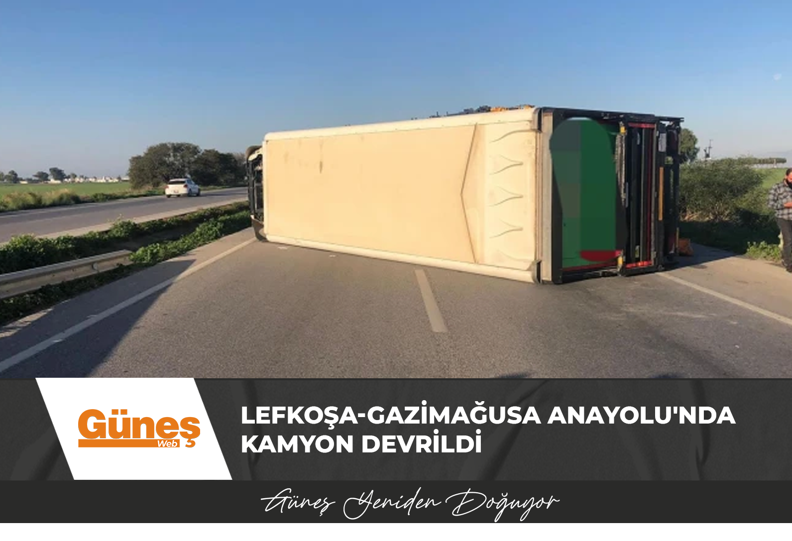 Sürücüler Dikkat! Lefkoşa-Gazimağusa Anayolu’nda kamyon devrildi