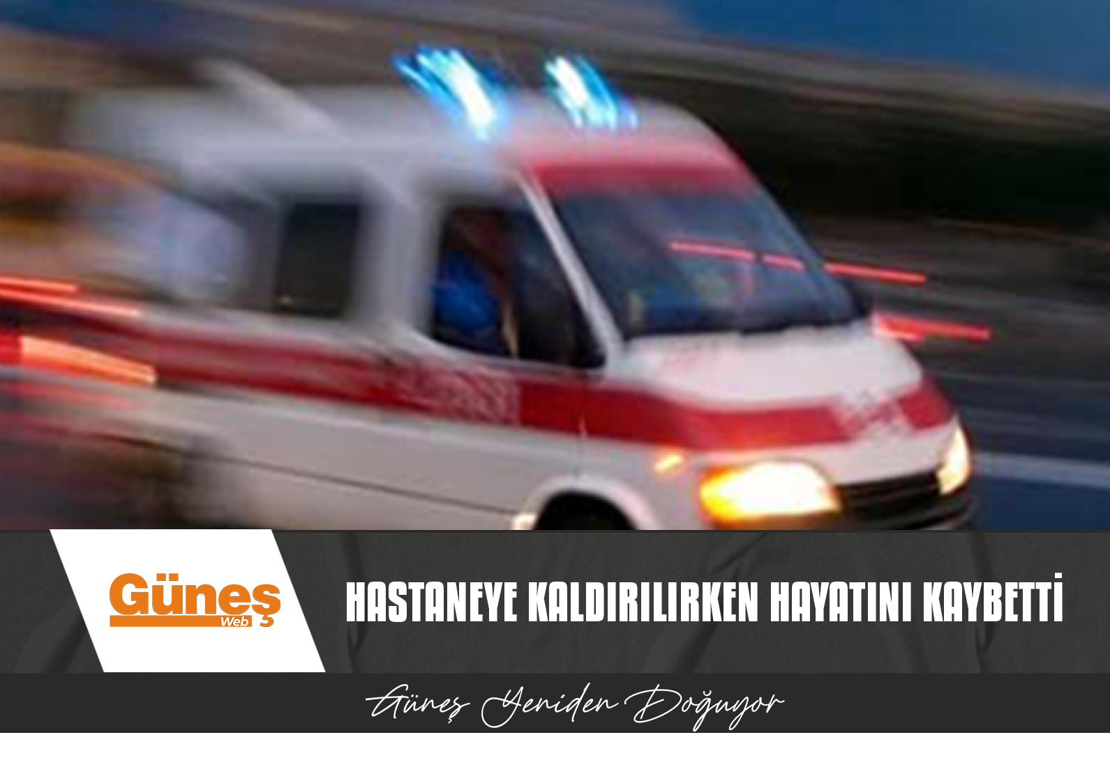 Polisiye olaylar… Hastaneye kaldırılırken hayatını kaybetti…