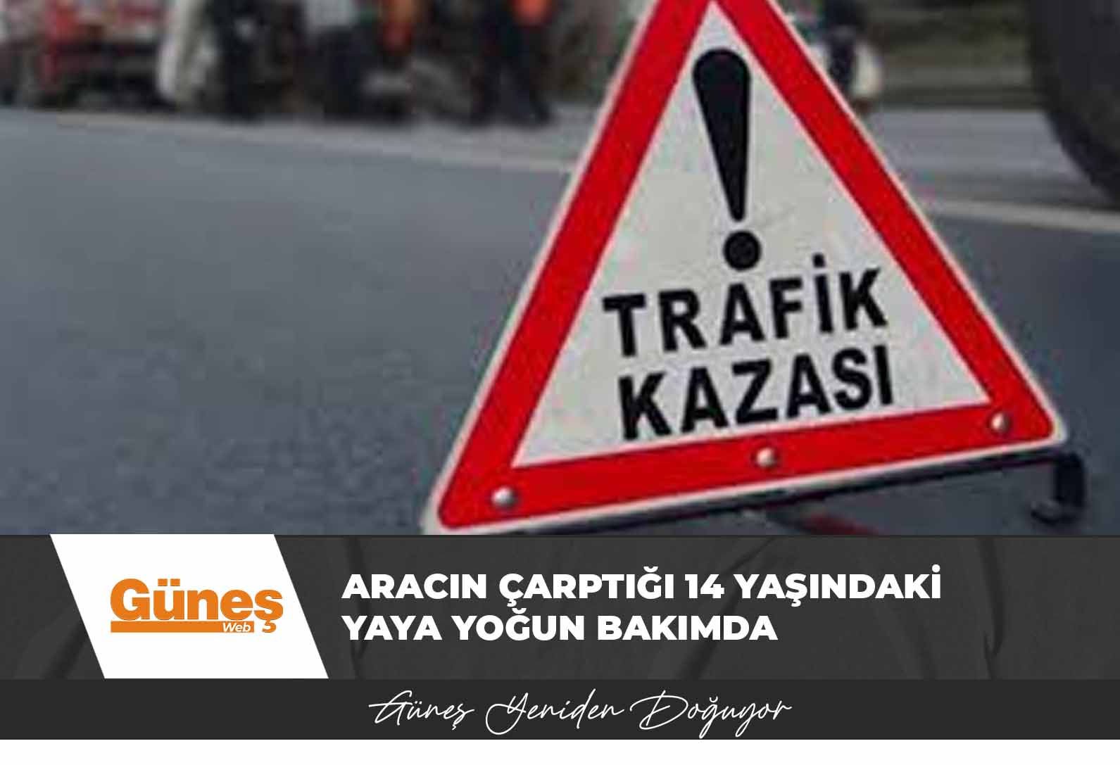 Aracın çarptığı 14 yaşındaki yaya yoğun bakımda