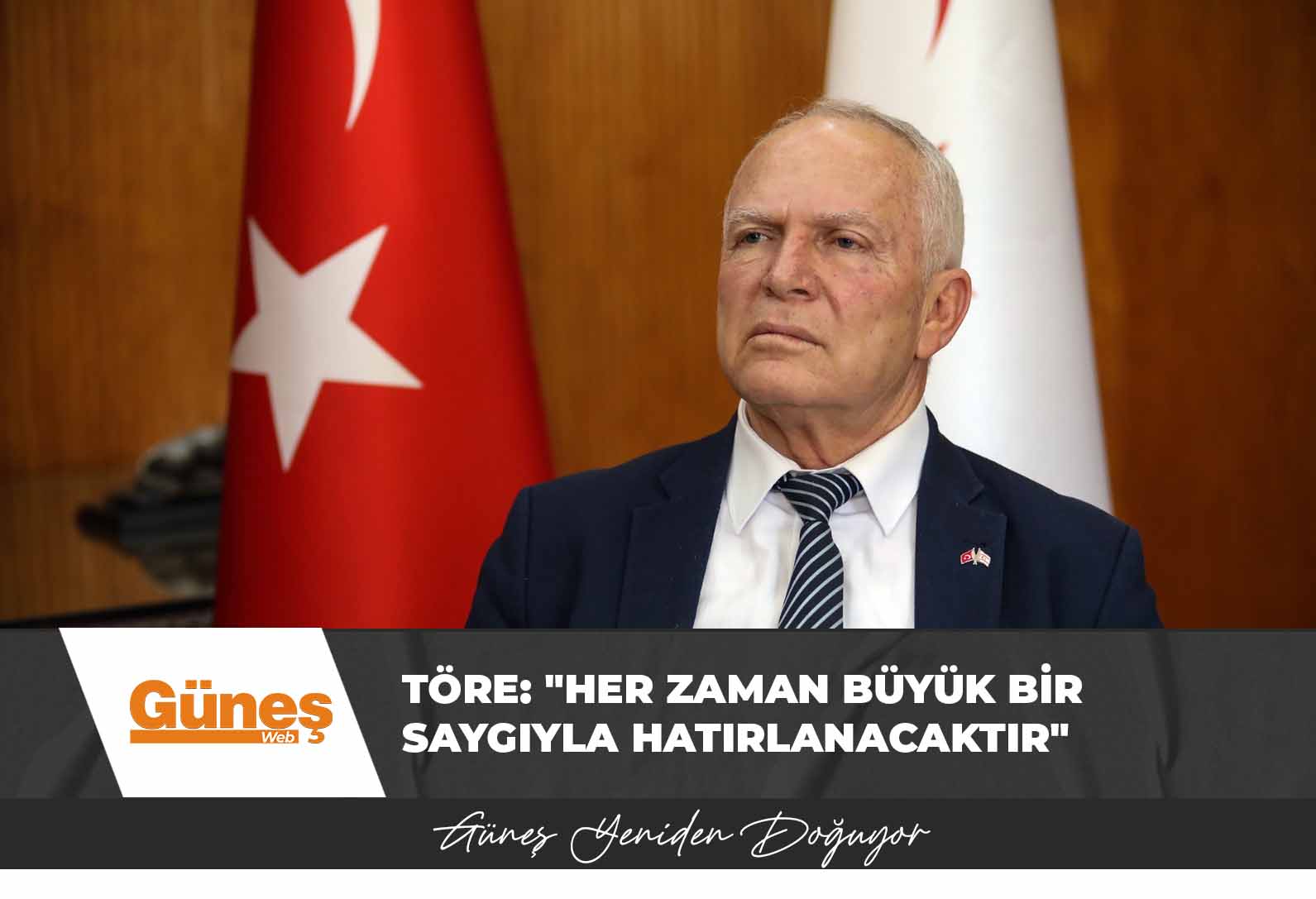 Töre: “Her zaman büyük bir saygıyla hatırlanacaktır”