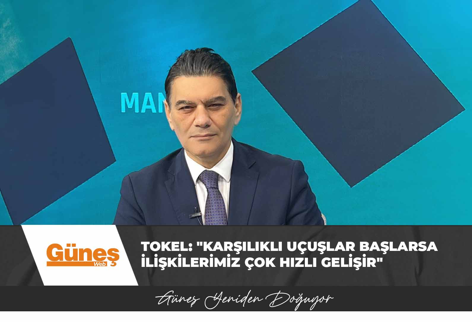 Tokel: “Karşılıklı Uçuşlar Başlarsa İlişkilerimiz Çok Hızlı Gelişir”