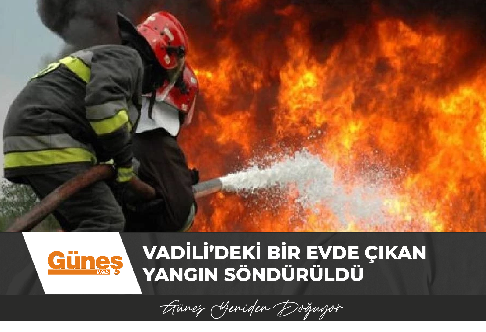 Vadili’deki bir evde çıkan yangın söndürüldü