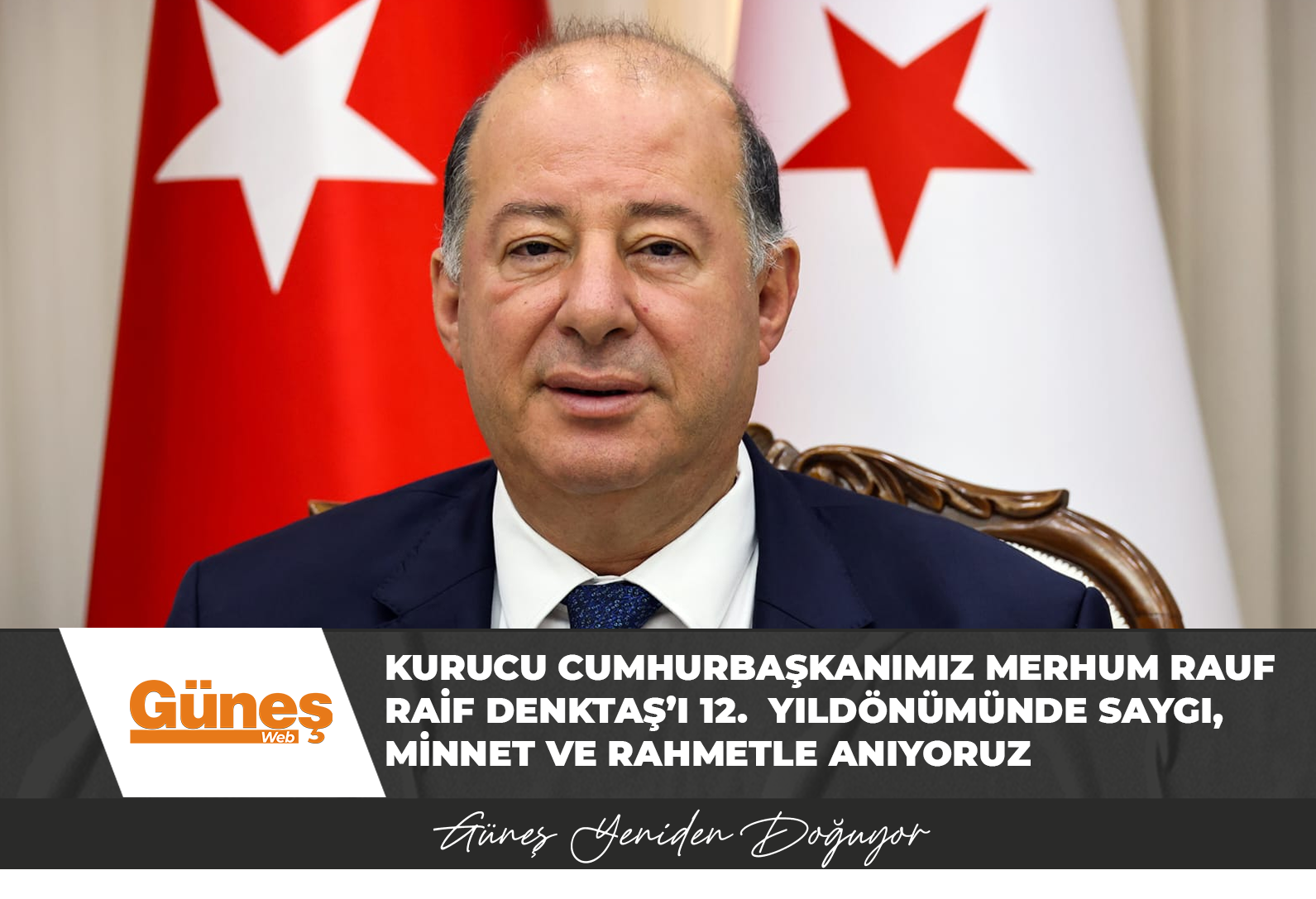 “Kurucu Cumhurbaşkanımız Merhum Rauf Raif Denktaş’ı 12.  Yıldönümünde saygı, minnet ve rahmetle anıyoruz”