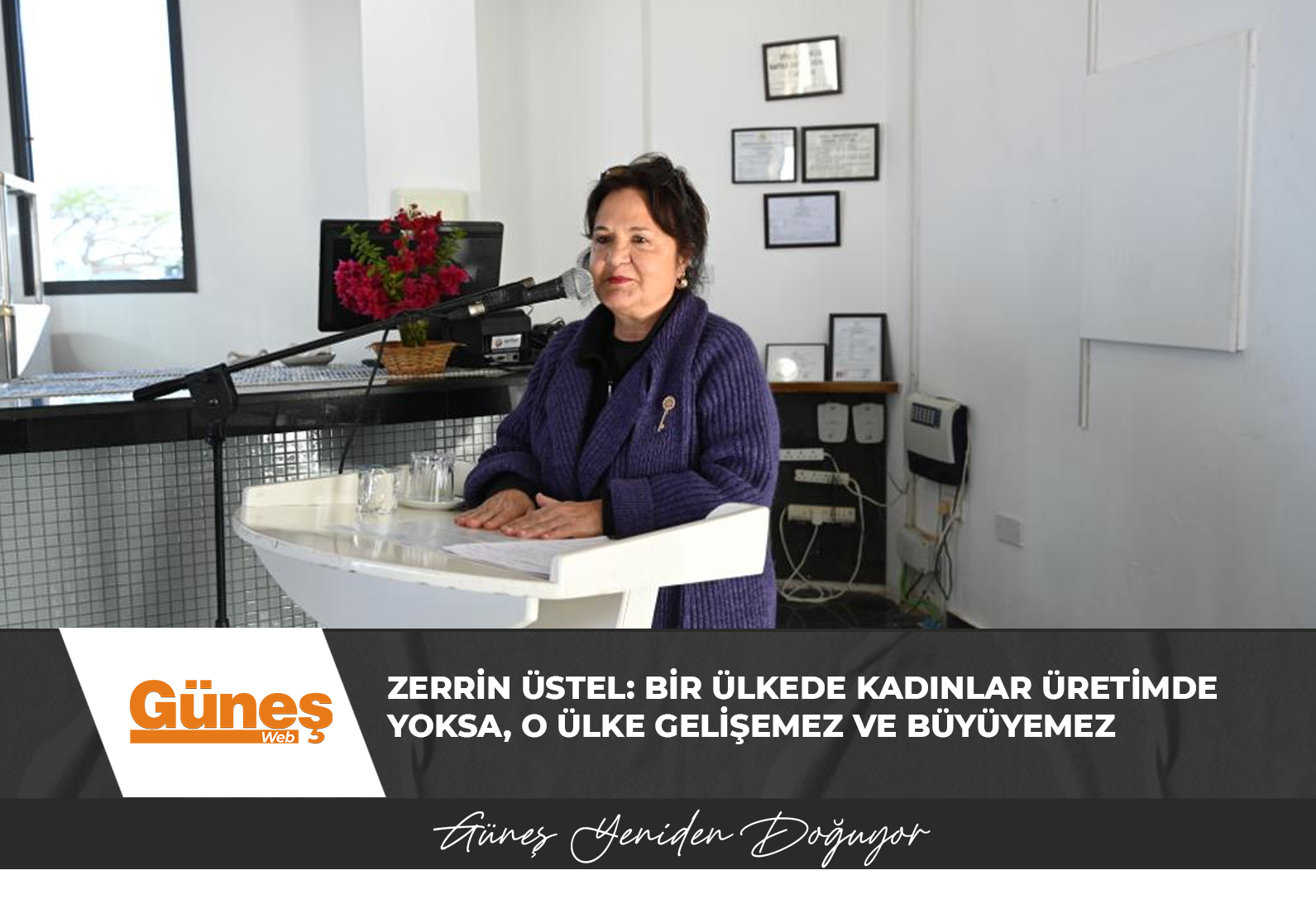 ZERRİN ÜSTEL: BİR ÜLKEDE KADINLAR ÜRETİMDE YOKSA, O ÜLKE GELİŞEMEZ VE BÜYÜYEMEZ