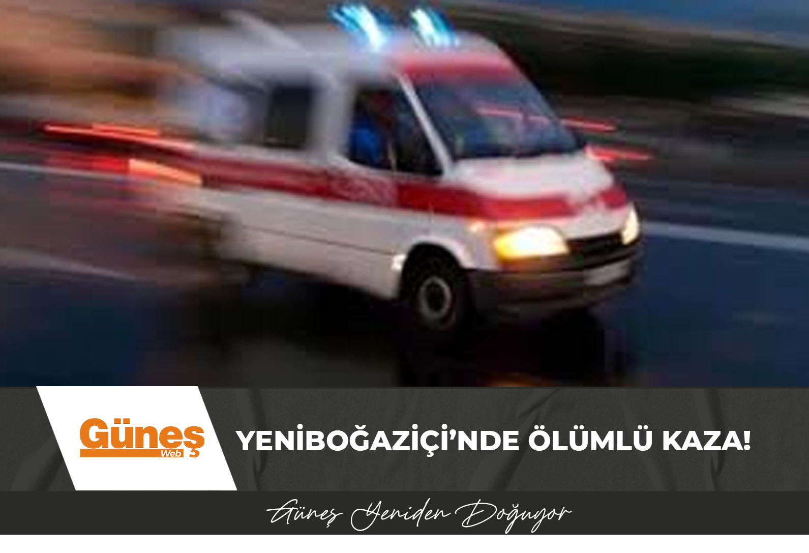 Yeniboğaziçi’nde ölümlü kaza!