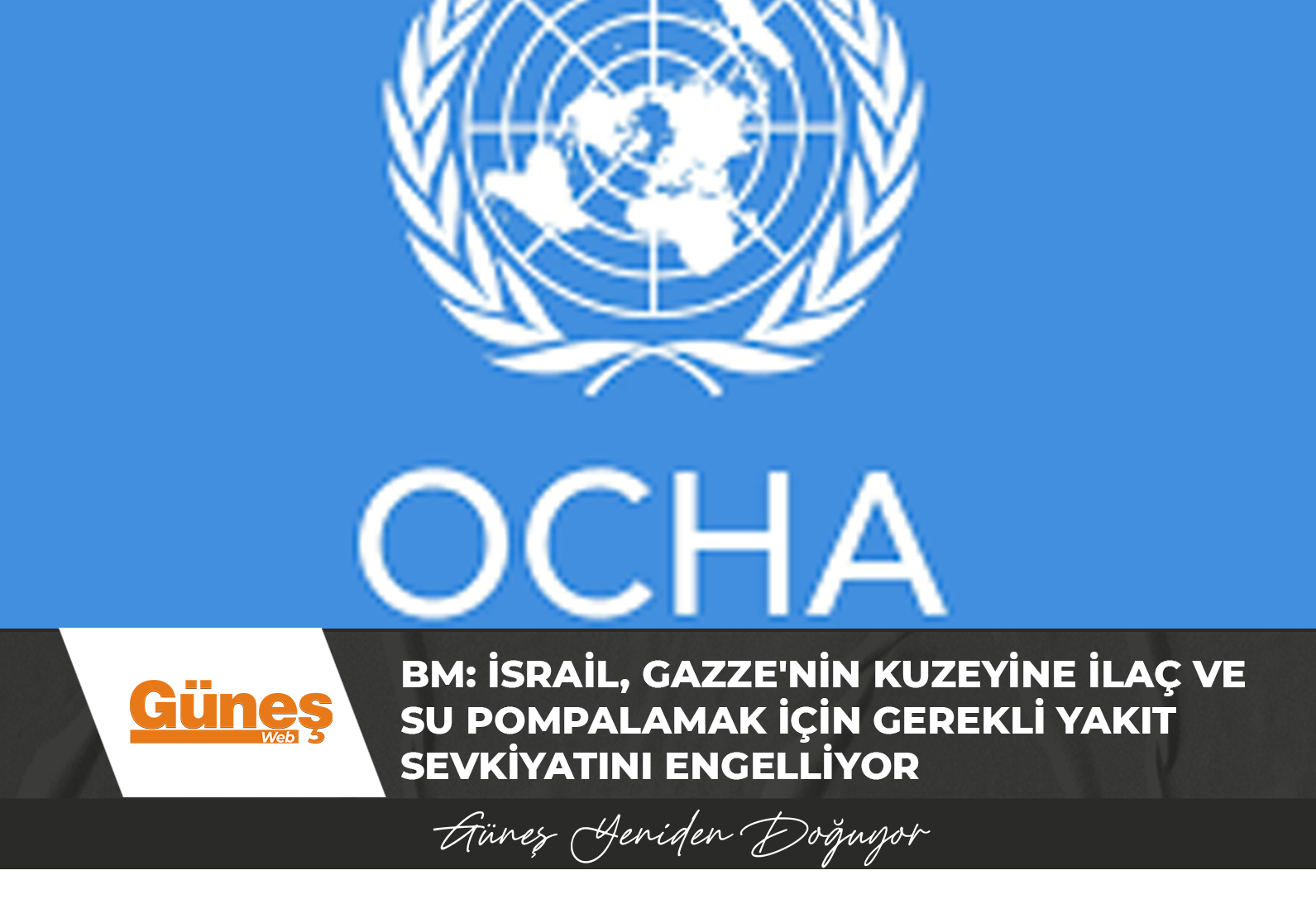 BM: İsrail, Gazze’nin kuzeyine ilaç ve su pompalamak için gerekli yakıt sevkiyatını engelliyor