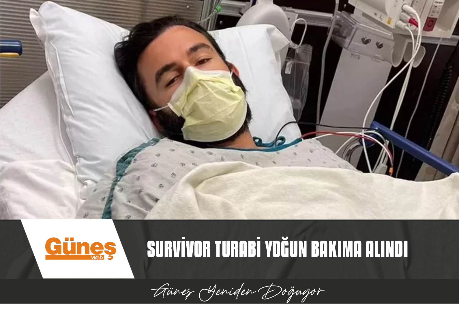 SURVİVOR TURABİ YOĞUN BAKIMA ALINDI