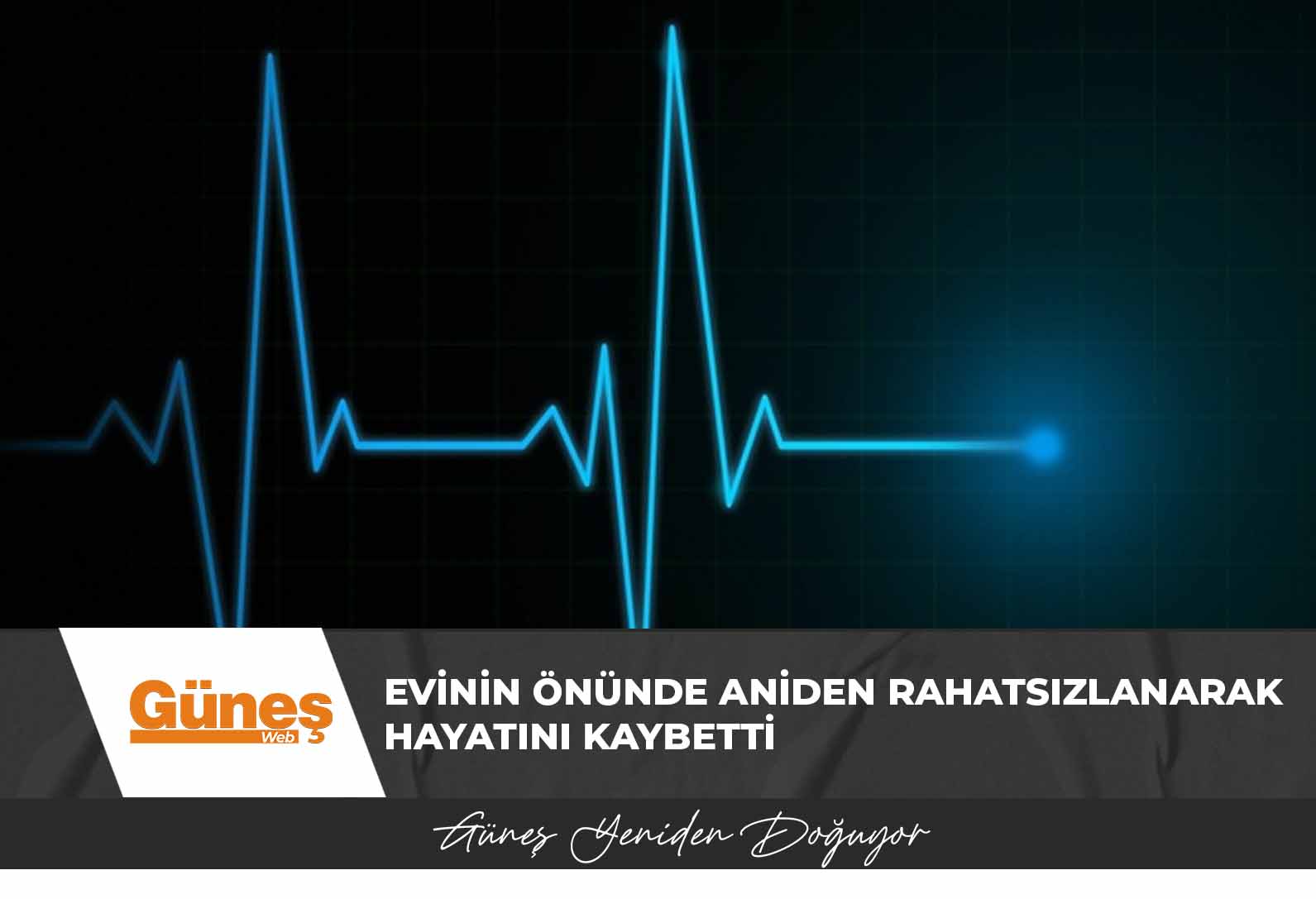 Evinin önünde aniden rahatsızlanarak hayatını kaybetti