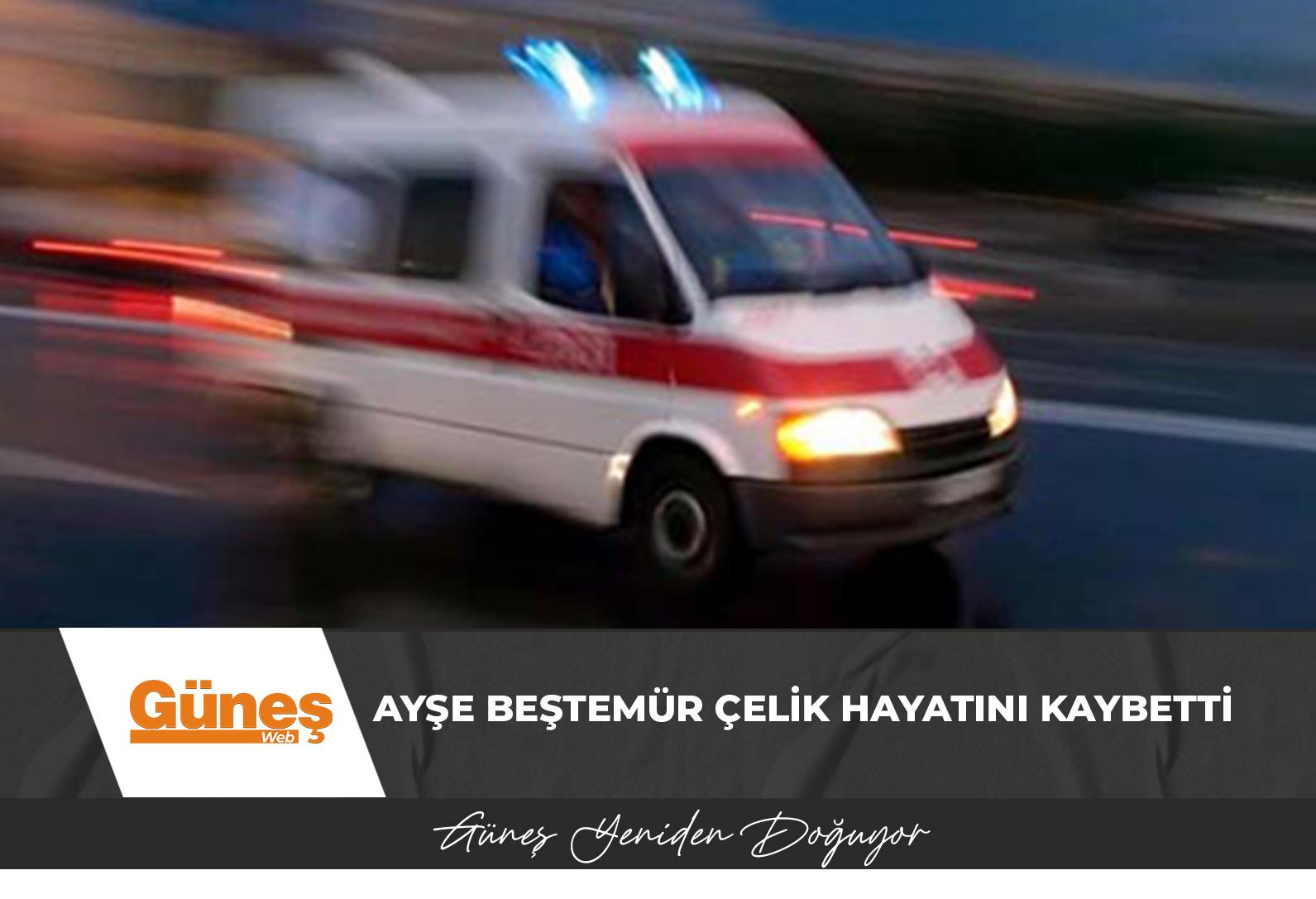 Trafik kazasında ağır yaralı Ayşe Beştemür Çelik hayatını kaybetti