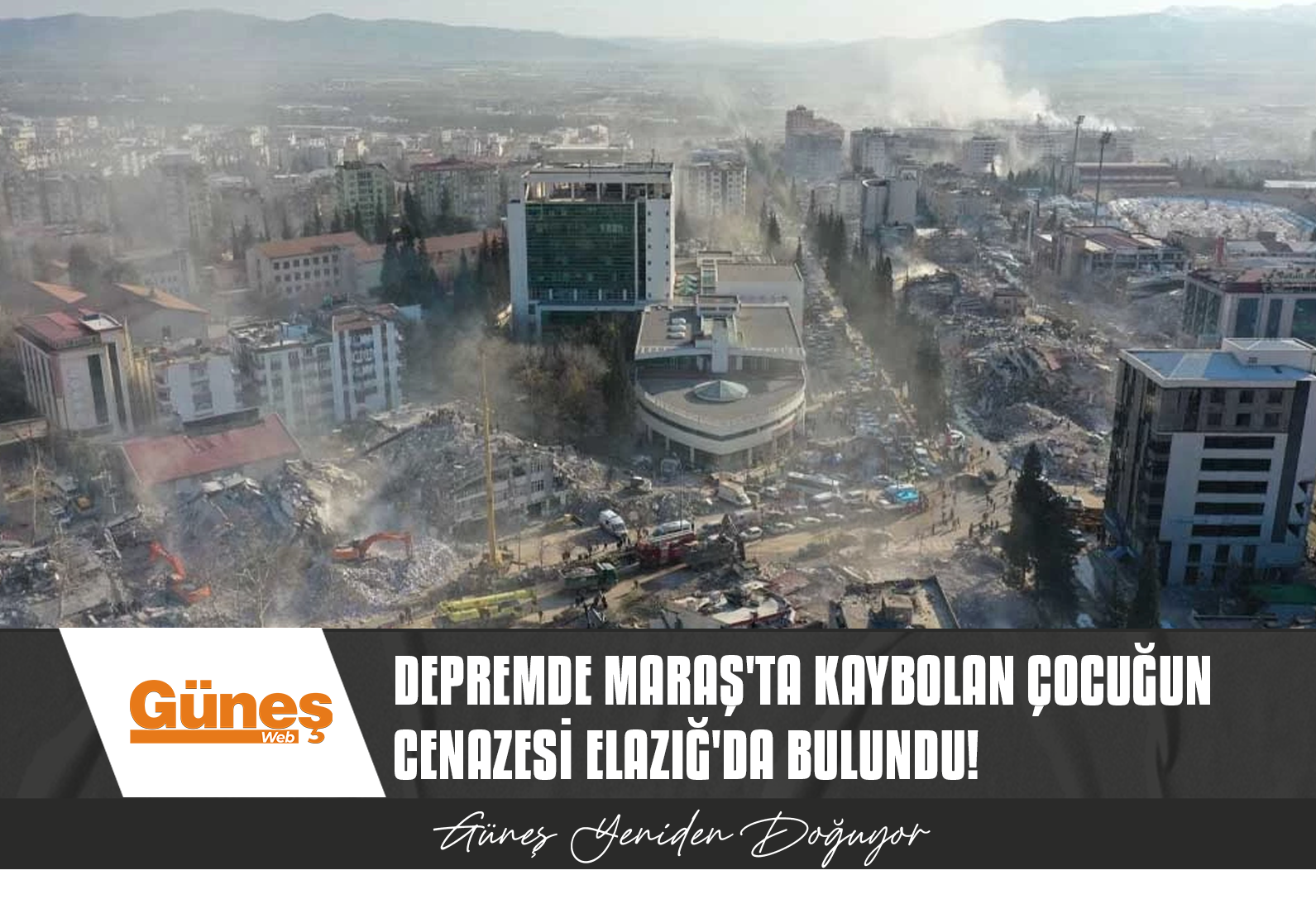 Depremde Maraş’ta kaybolan çocuğun cenazesi Elazığ’da bulundu!