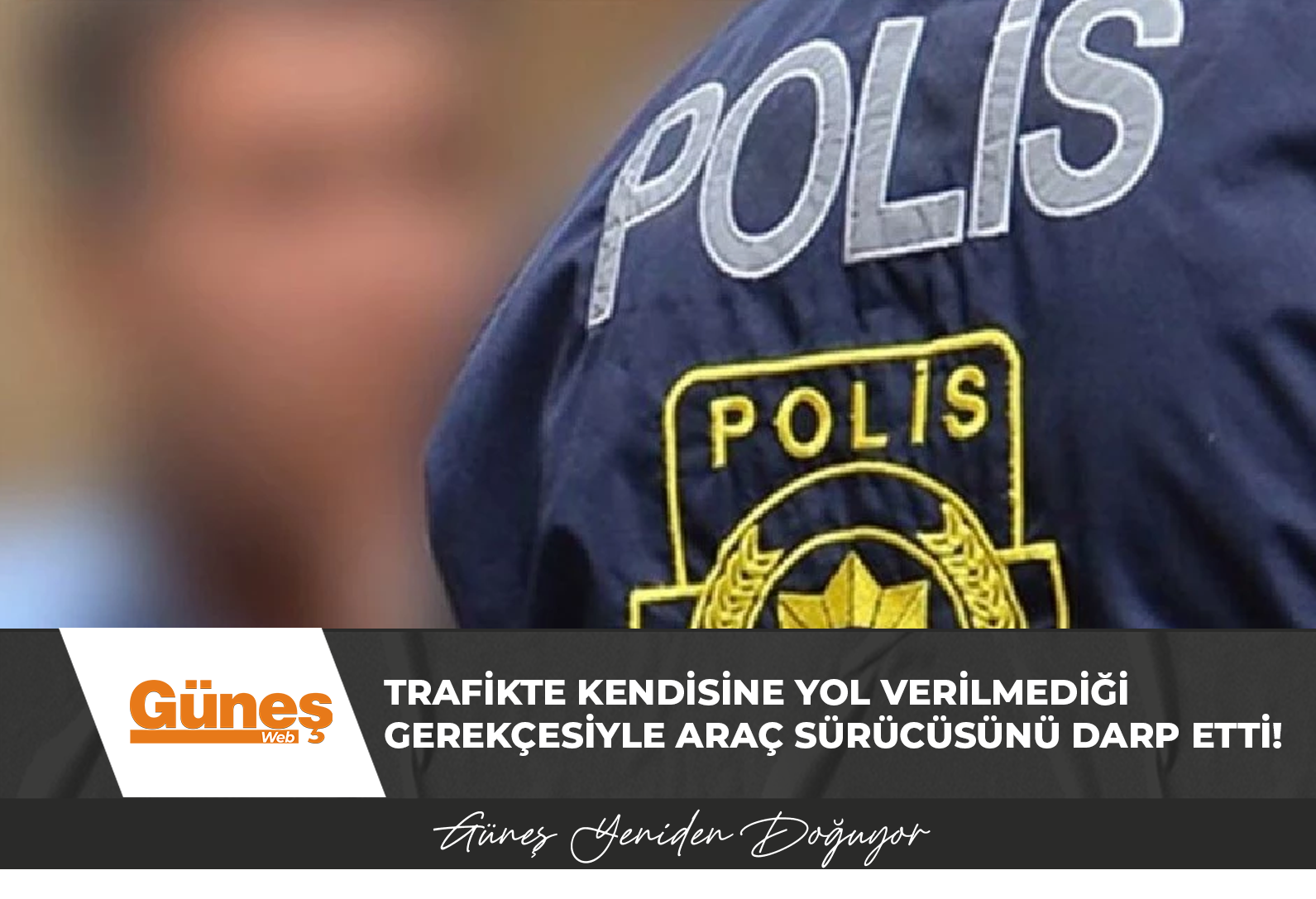 Trafikte kendisine yol verilmediği gerekçesiyle araç sücüsünü darbetti!