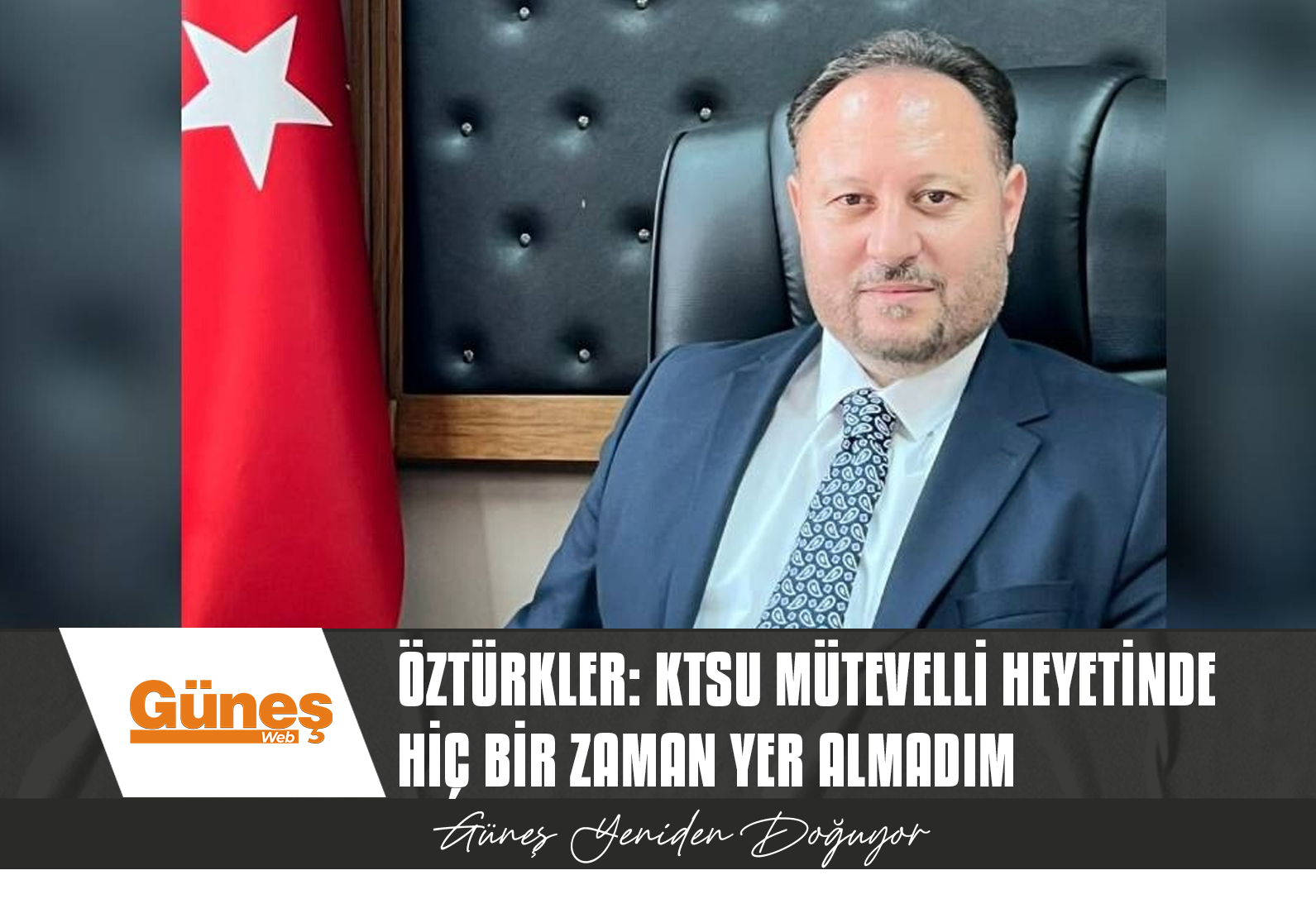 Öztürkler: KTSU Mütevelli Heyetinde hiç bir zaman yer almadım