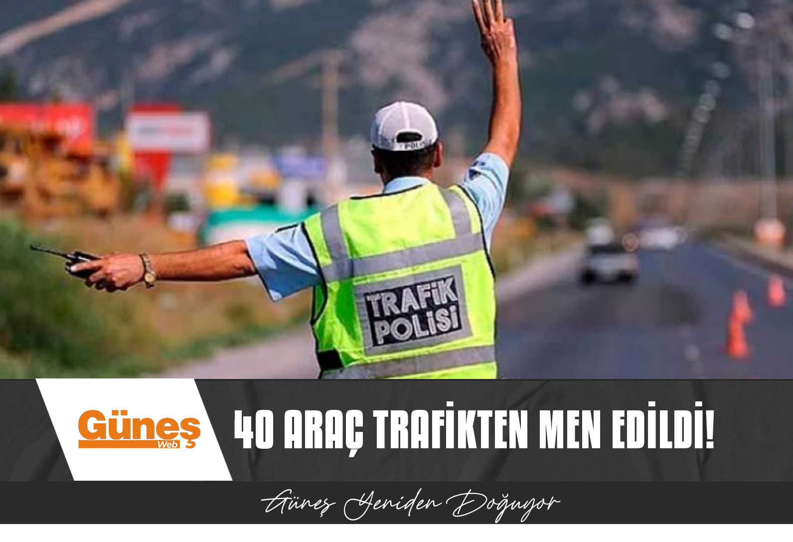 40 araç trafikten men edildi!