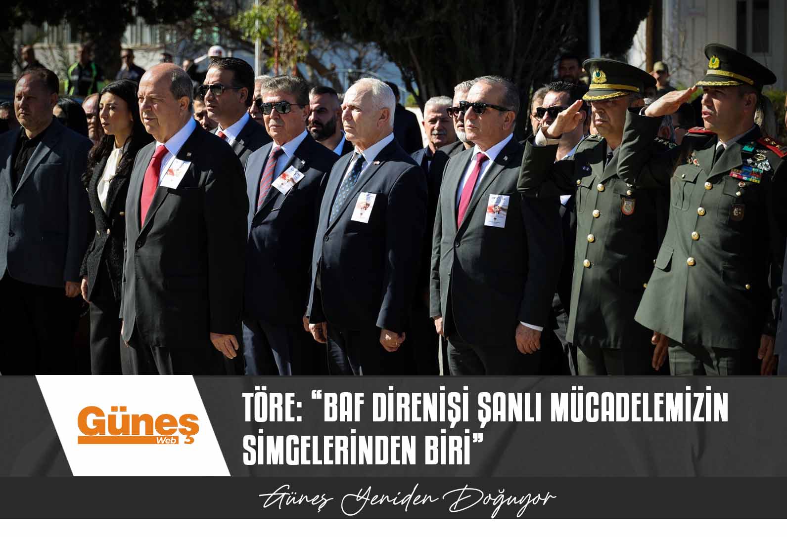 TÖRE: “BAF DİRENİŞİ ŞANLI MÜCADELEMİZİN SİMGELERİNDEN BİRİ”