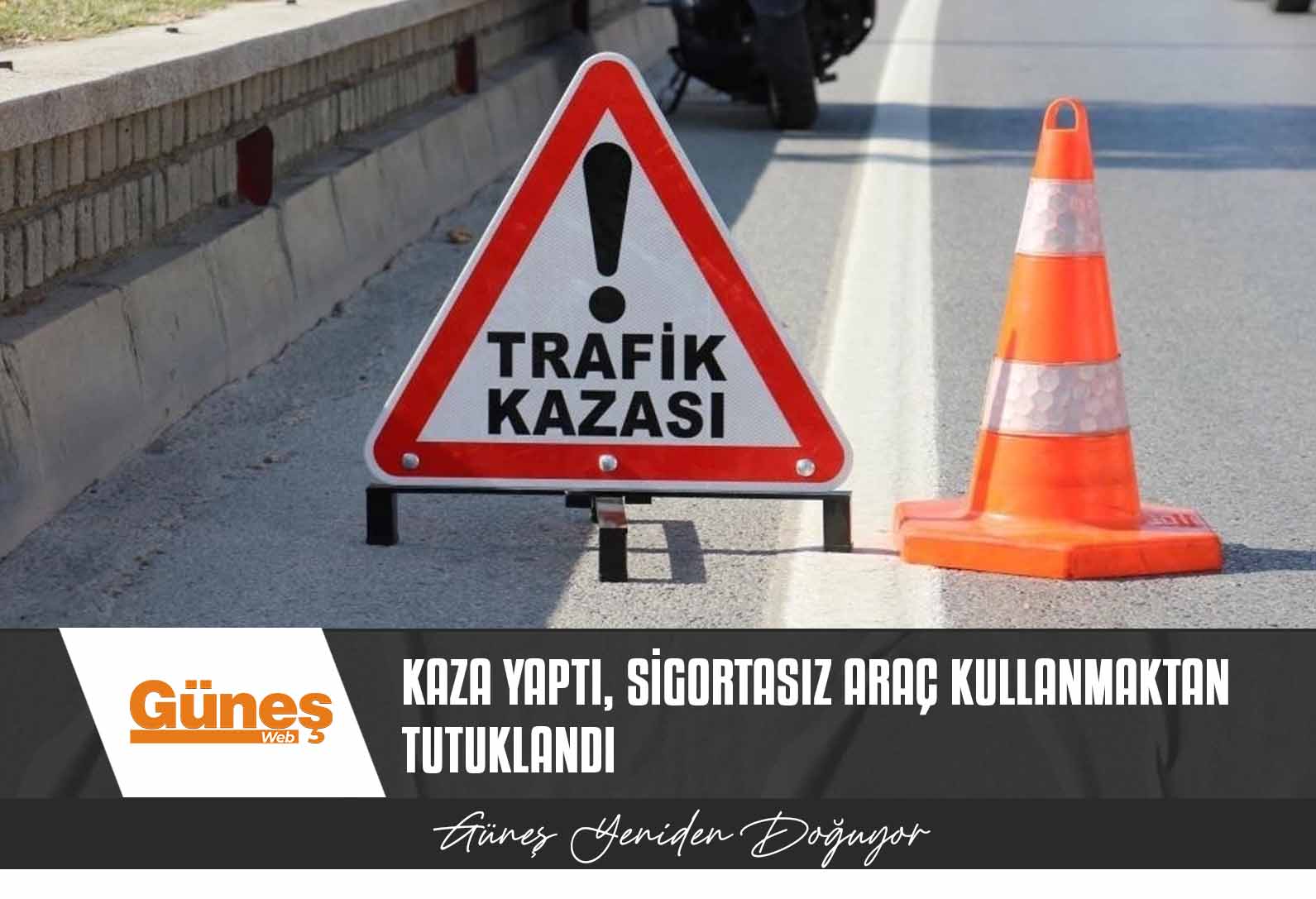 Kaza yaptı, sigortasız araç kullanmaktan tutuklandı