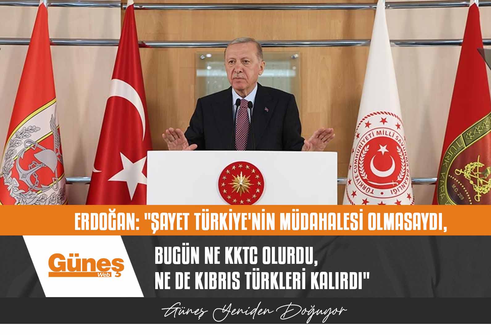 Erdoğan: “Şayet Türkiye’nin müdahalesi olmasaydı, bugün ne KKTC olurdu, ne de Kıbrıs Türkleri kalırdı”