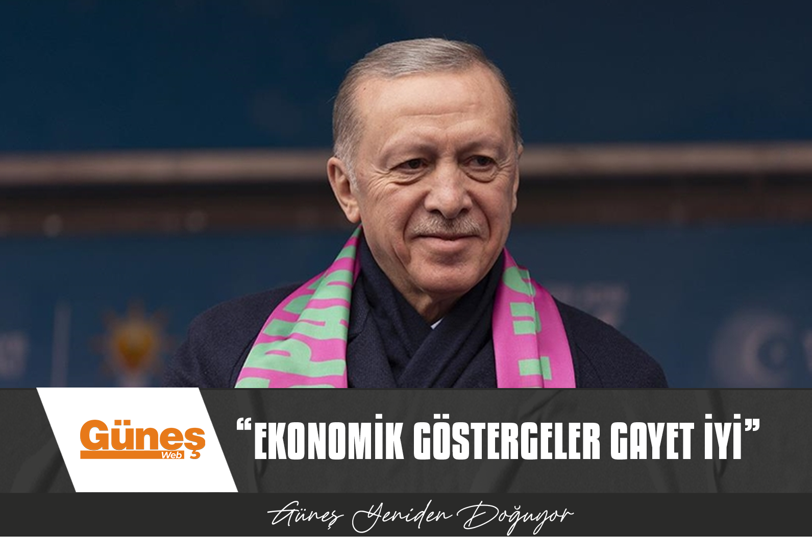 Erdoğan: “Ekonomik göstergeler gayet iyi”