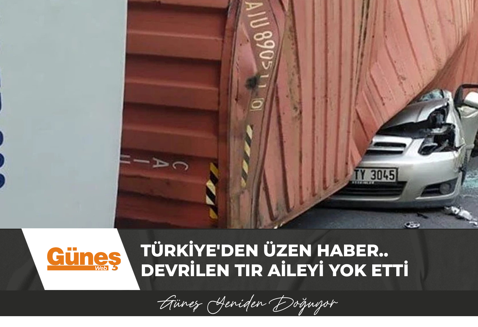 Türkiye’den üzen haber.. Devrilen TIR aileyi yok etti