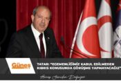 Tatar: “Egemenliğimiz kabul edilmeden Kıbrıs konusunda görüşme yapmayacağız”