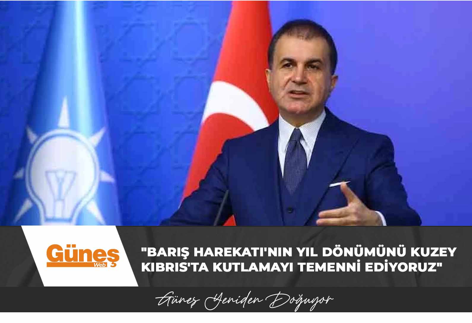 Ömer Çelik: Barış Harekatı’nın yıl dönümünü hep beraber Kuzey Kıbrıs’ta kutlamayı temenni ediyoruz