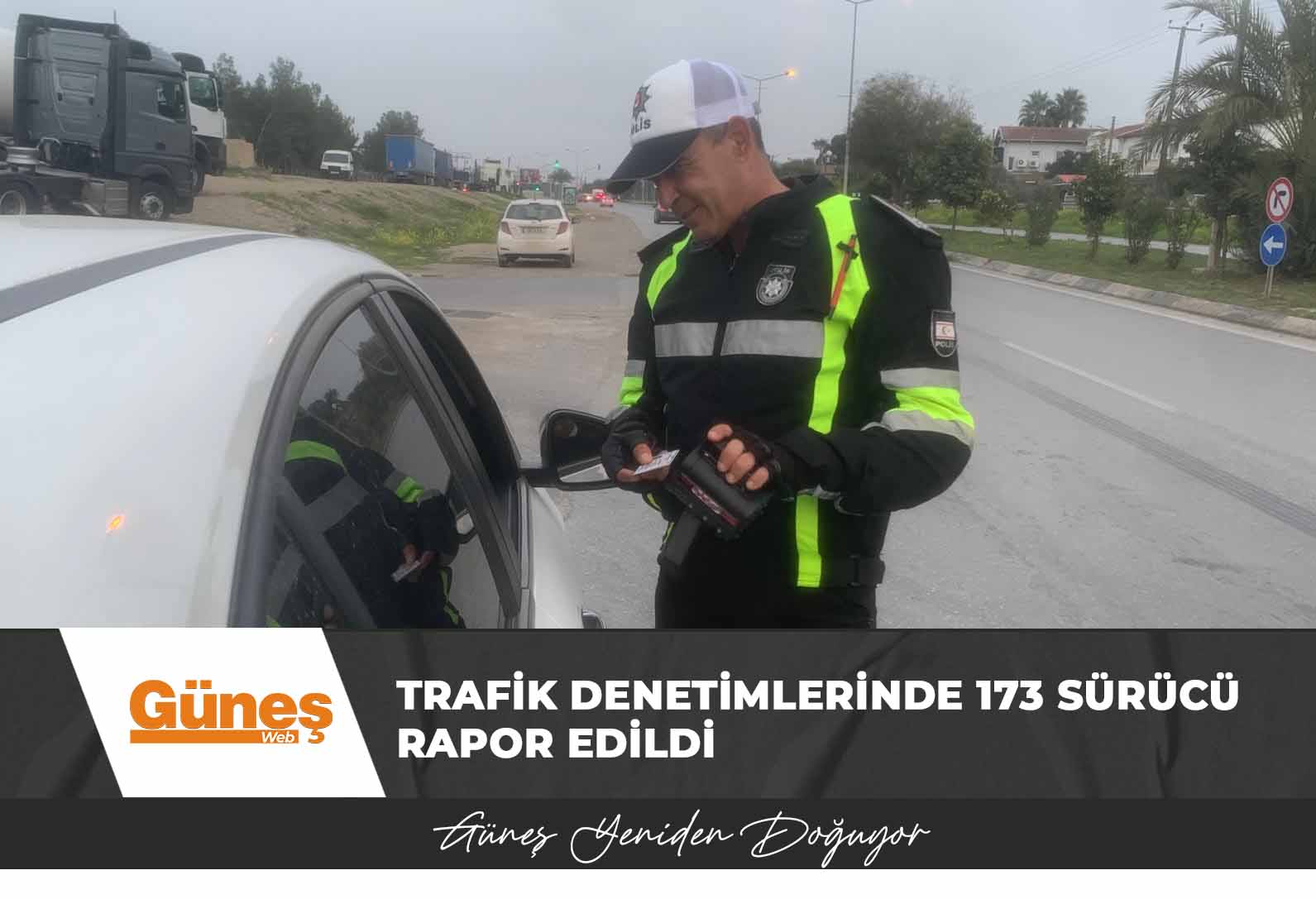 Ülke genelindeki trafik denetimlerinde 173 sürücü rapor edildi