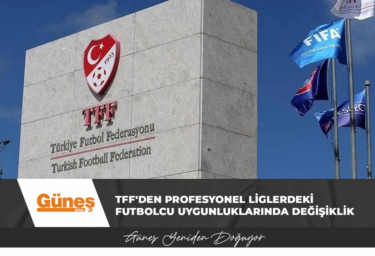 TFF’den profesyonel liglerdeki futbolcu uygunluklarında değişiklik