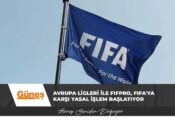 Avrupa Ligleri ile FIFPRO, FIFA’ya karşı yasal işlem başlatıyor
