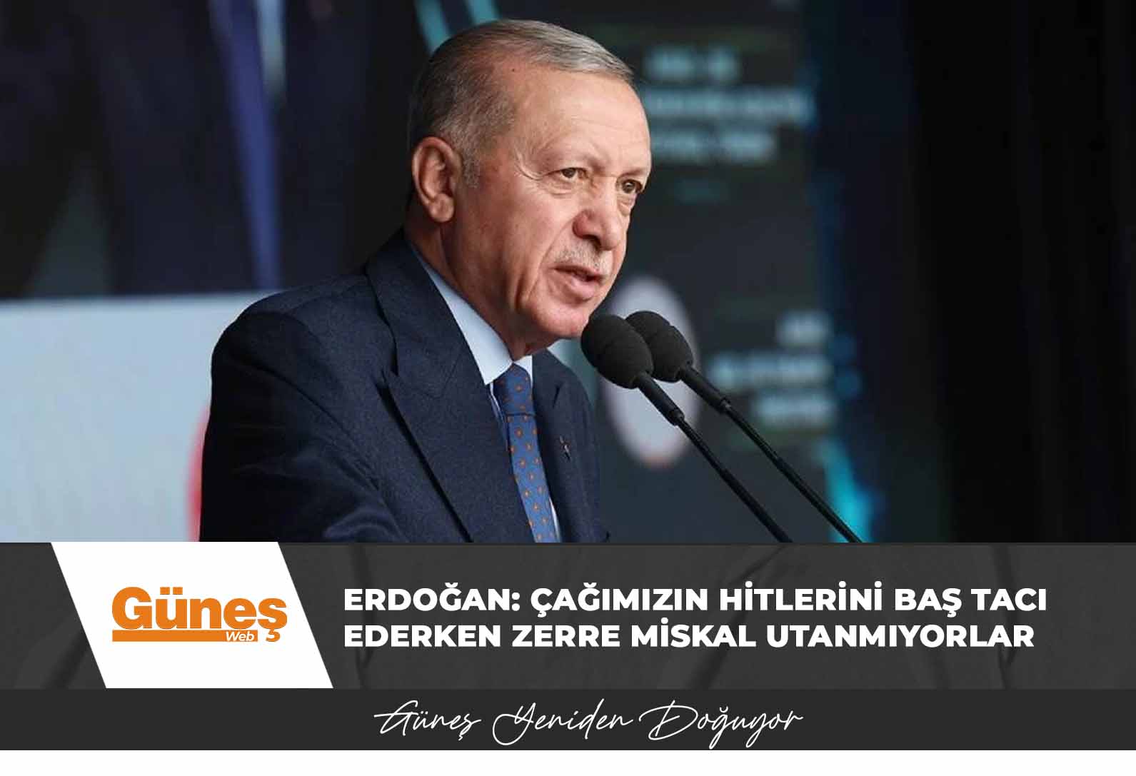 Erdoğan: Çağımızın hitlerini baş tacı ederken zerre miskal utanmıyorlar