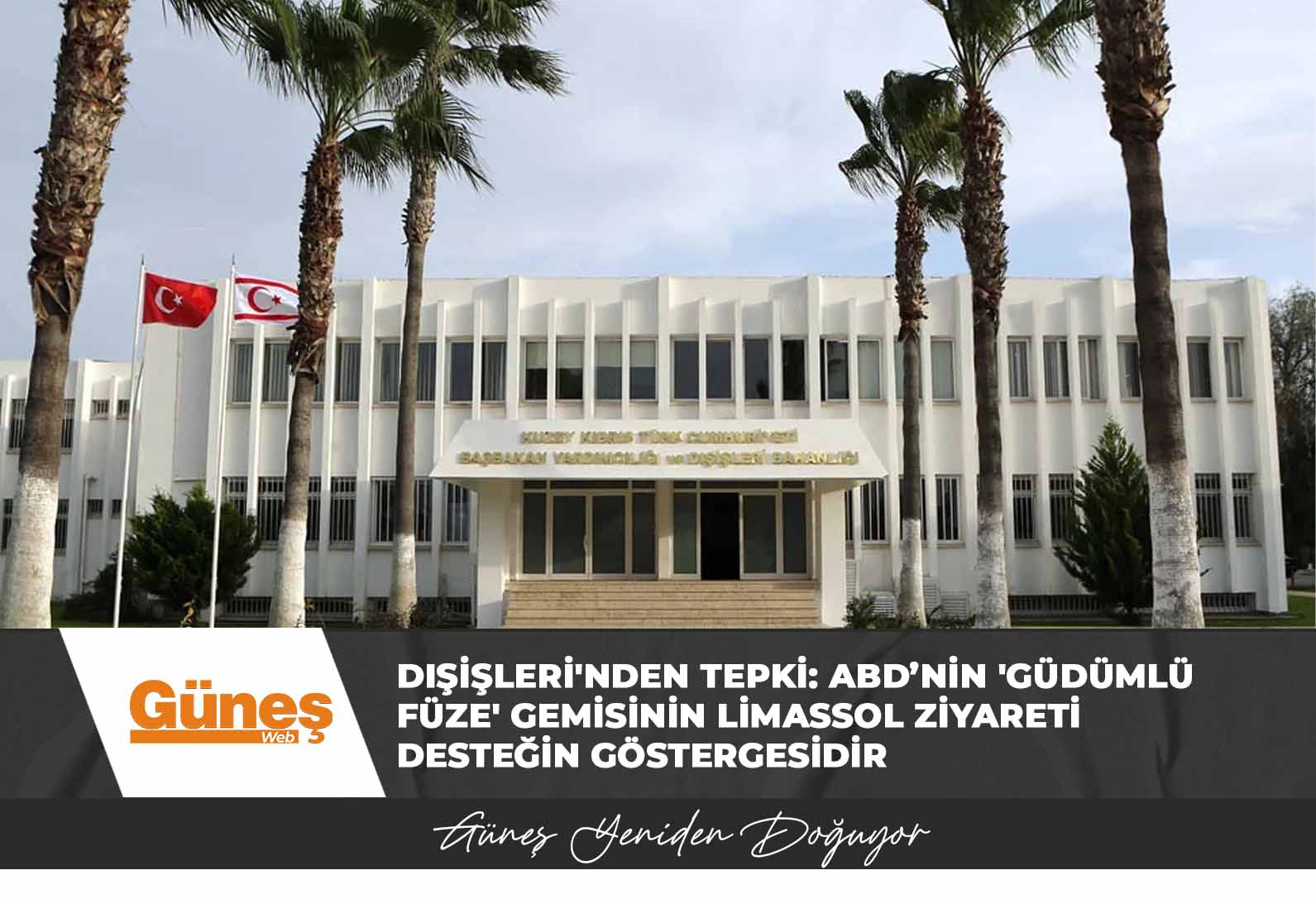 Dışişleri’nden tepki: ABD’nin ‘güdümlü füze’ gemisinin Limassol ziyareti desteğin göstergesidir