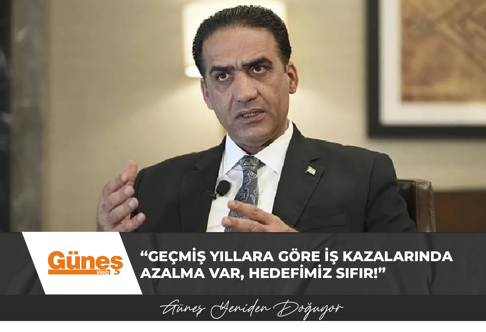 Sadık Gardiyanoğlu: Geçmiş yıllara göre iş kazalarında azalma var, hedefimiz sıfır!