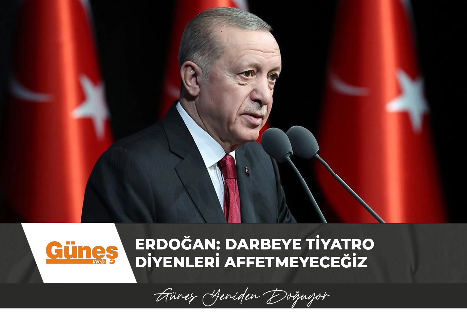 Erdoğan: Darbeye tiyatro diyenleri affetmeyeceğiz