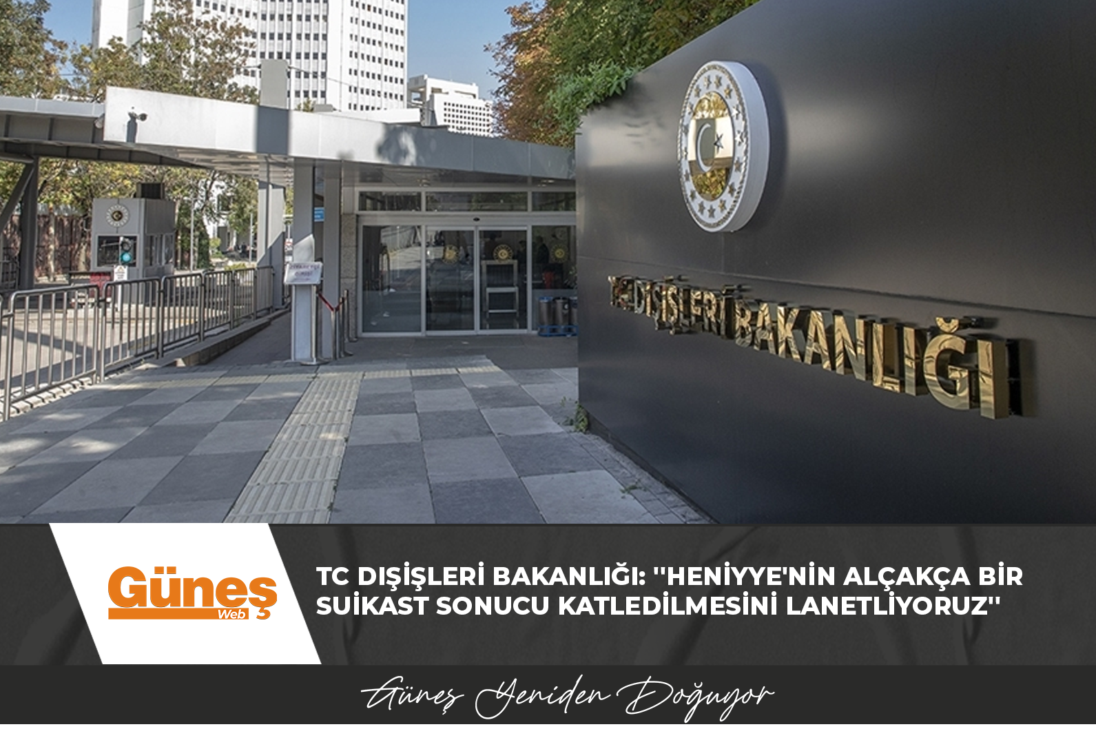 TC Dışişleri Bakanlığı: ”Heniyye’nin alçakça bir suikast sonucu katledilmesini lanetliyoruz”