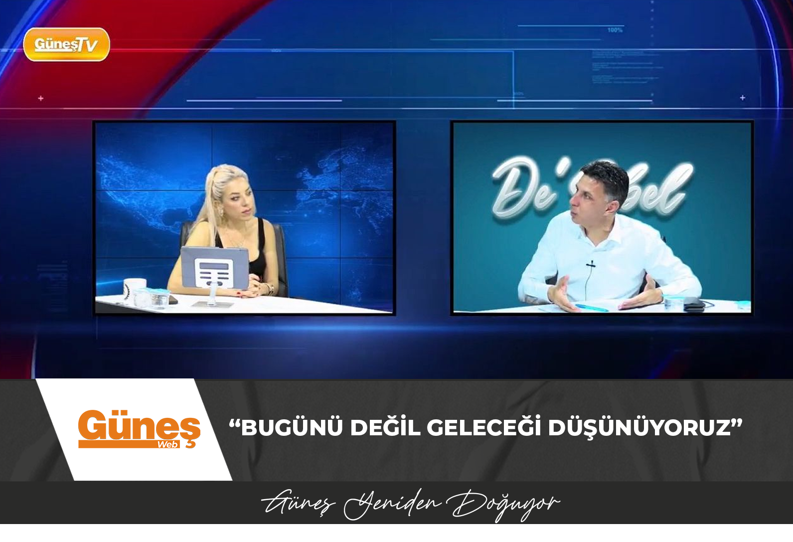 “BUGÜNÜ DEĞİL GELECEĞİ DÜŞÜNÜYORUZ”