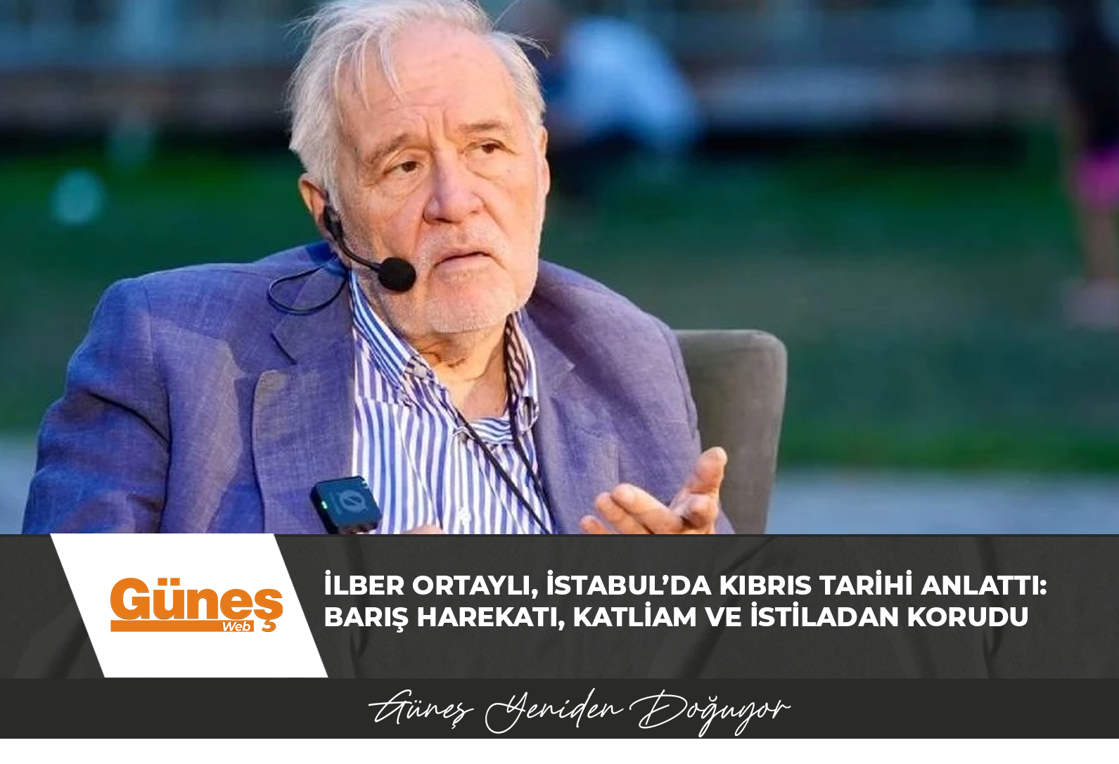 İlber Ortaylı, İstabul’da Kıbrıs tarihi anlattı: Barış Harekatı, katliam ve istiladan korudu