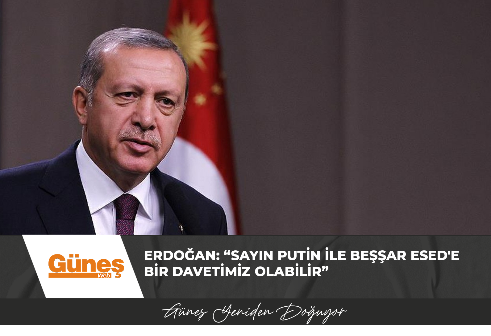 Erdoğan: “Sayın Putin ile Beşşar Esed’e bir davetimiz olabilir”