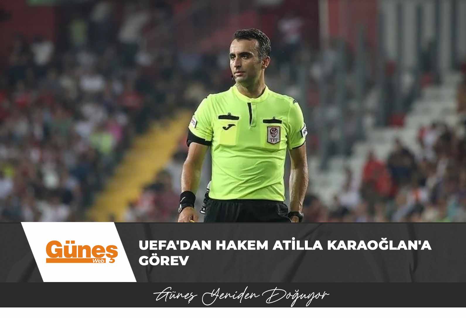 UEFA’dan hakem Atilla Karaoğlan’a görev