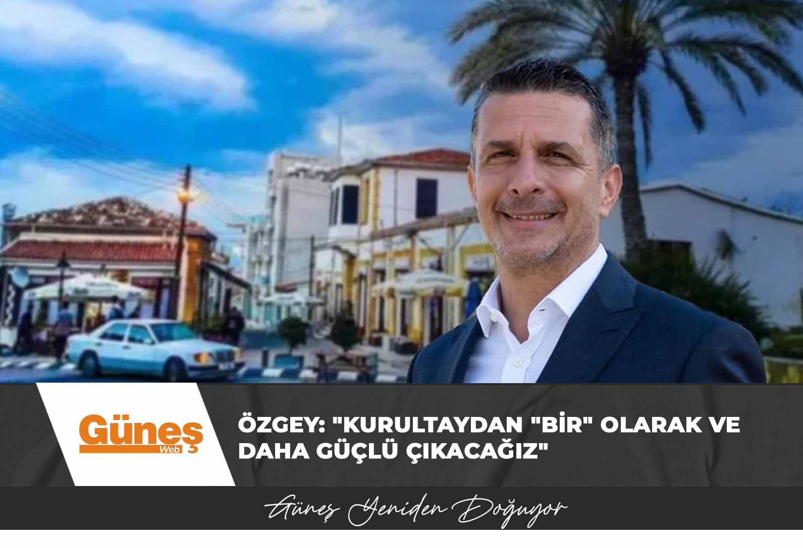 Özgey: “Kurultaydan “Bir” olarak ve daha güçlü çıkacağız”