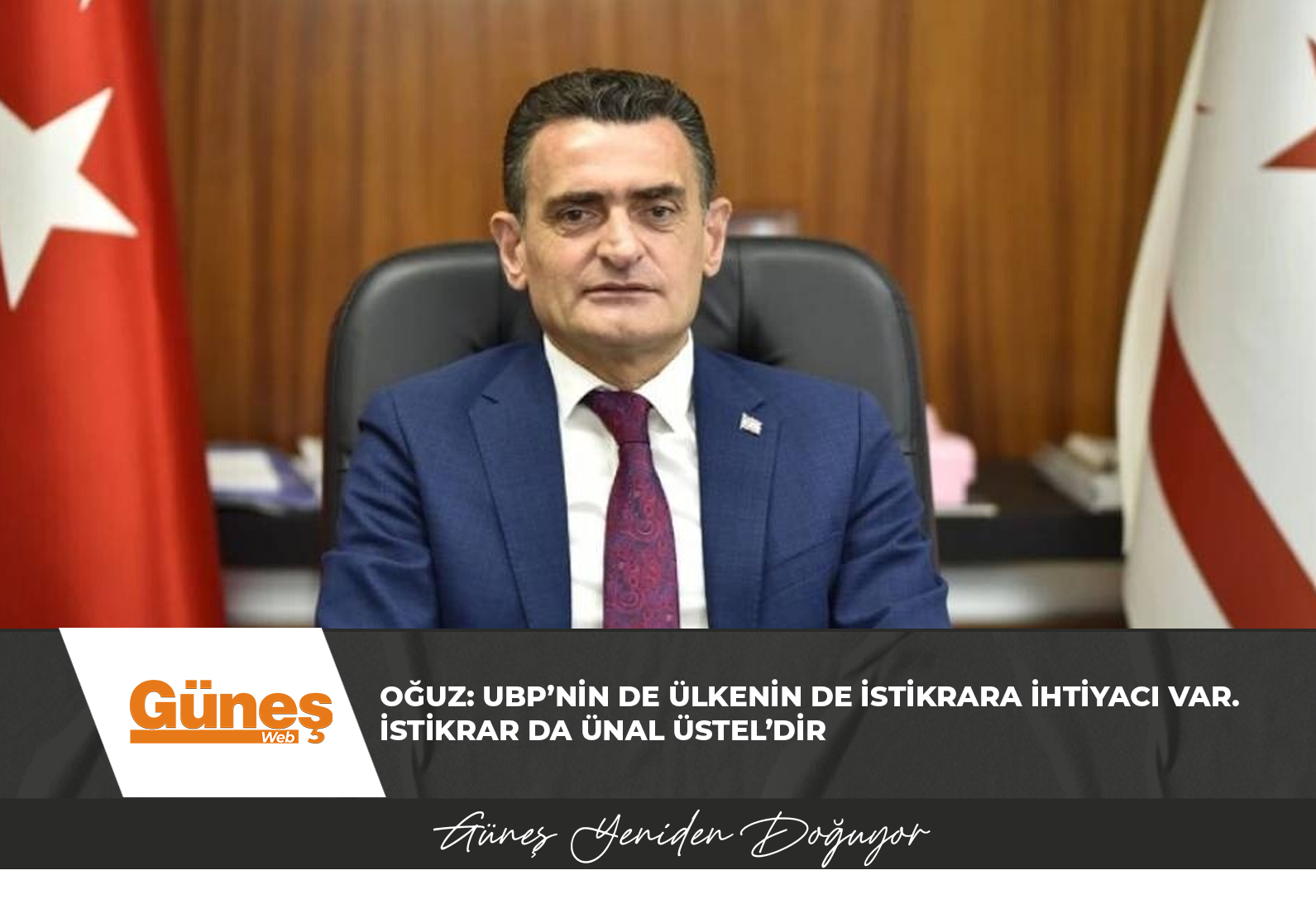 Oğuz: UBP’nin de ülkenin de istikrara ihtiyacı var. İstikrar da Ünal Üstel’dir