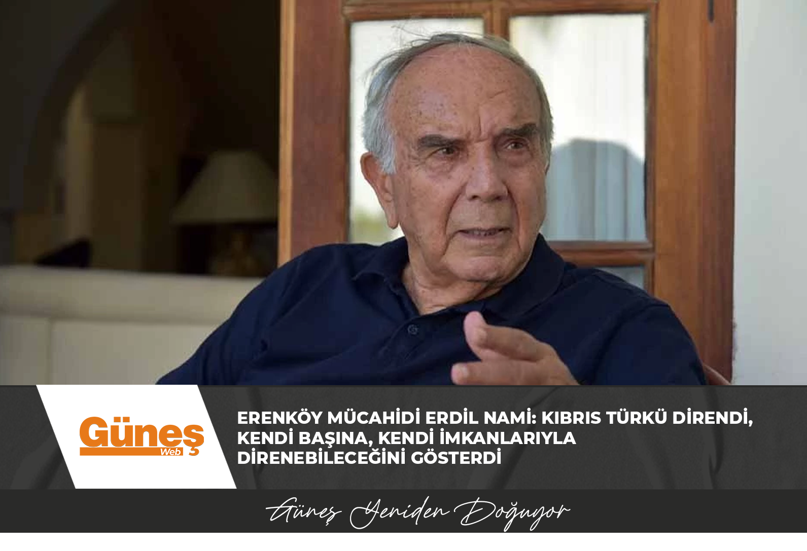 Erenköy mücahidi Erdil Nami: Kıbrıs Türkü direndi, kendi başına, kendi imkanlarıyla direnebileceğini gösterdi