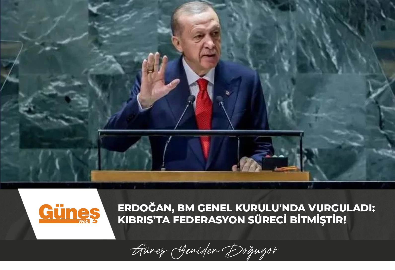 Erdoğan, BM Genel Kurulu’nda vurguladı: Kıbrıs’ta federasyon süreci bitmiştir!